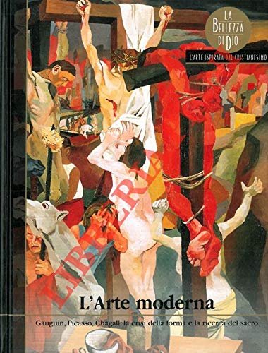 L’arte moderna. Gauguin, Picasso, Chagall: la crisi della forma e …