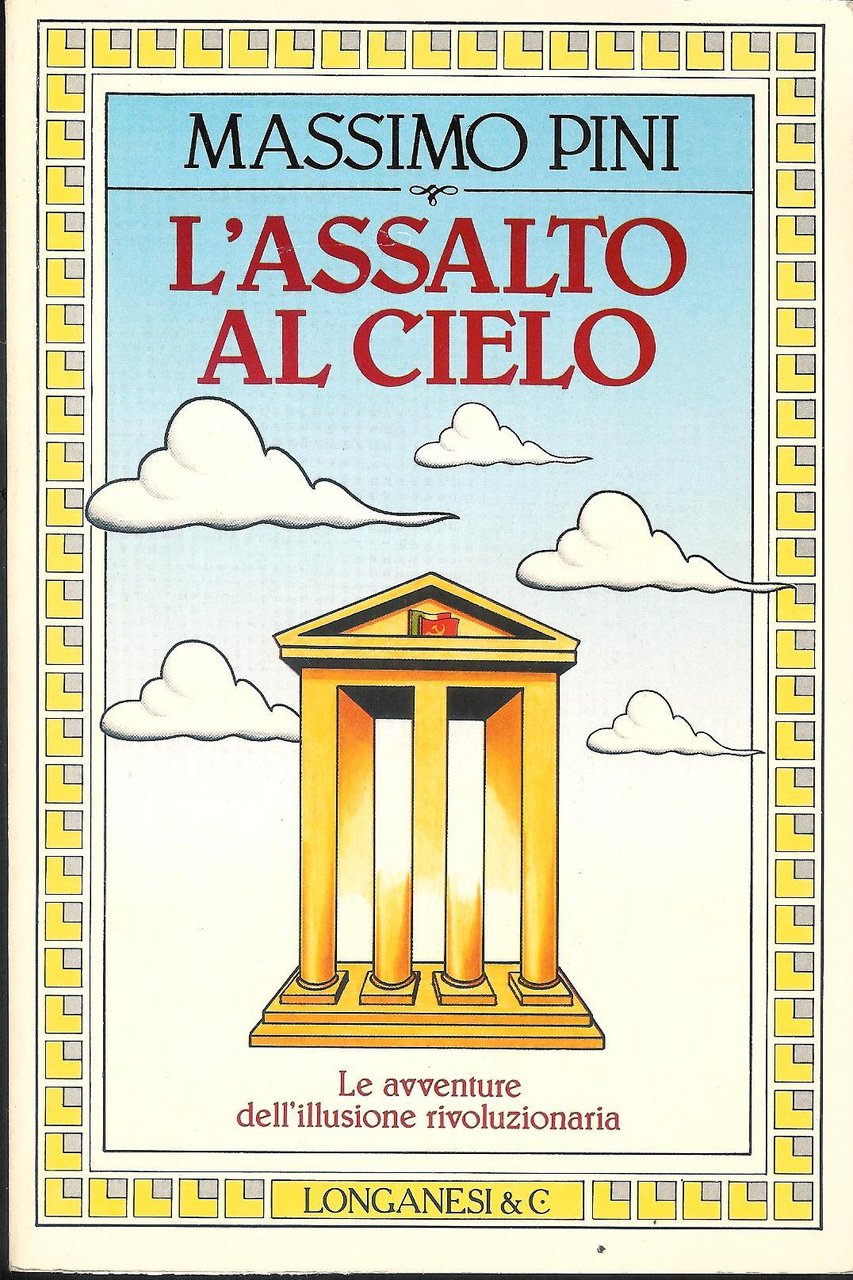 L' assalto al cielo : le avventure dell'illusione rivoluzionaria