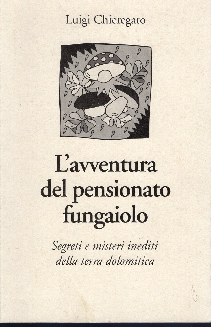 L'avventura del pensionato fungaiolo. Segreti e misteri inediti della terra …
