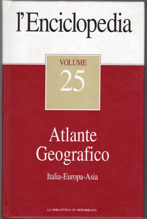 L'ENCICLOPEDIA VOL.25 LA BIBLIOTECA DI REPUBBLICA-ATLANTE GEOGRAFICO --  ITALIA-EUROPA - ASIA