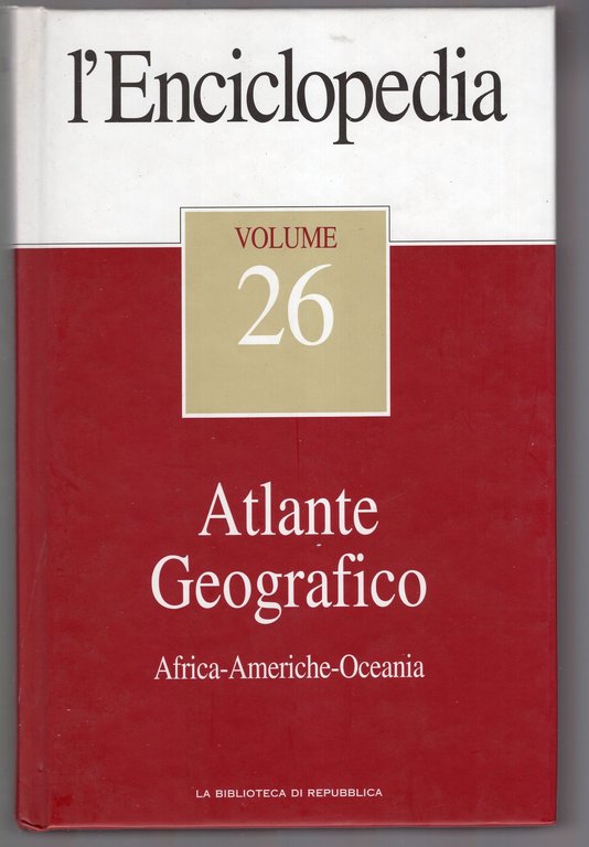 L'ENCICLOPEDIA VOL.26  LA BIBLIOTECA DI REPUBBLICA-ATLANTE GEOGRAFICO  Africa - Americhe - Oceania