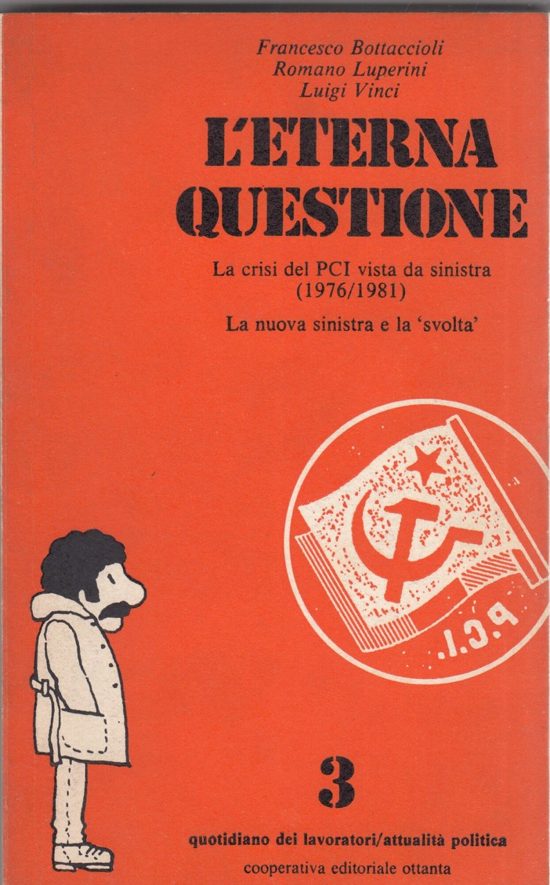 L'eterna questione. La crisi del PCI vista da sinistra (1976/1981). …