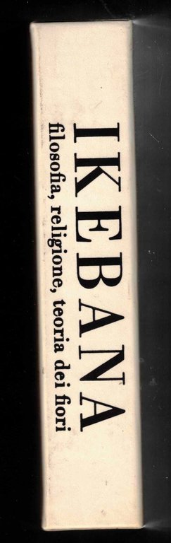 L'IKEBANA FILOSOFIA RELIGIONE TEORIA DEI FIORI 2vv