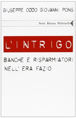 L'intrigo. Banche e risparmiatori nell'era Fazio