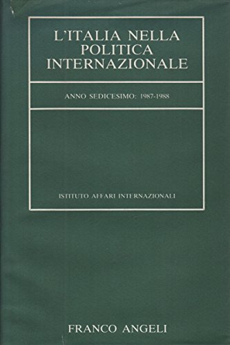 L'Italia nella politica internazionale. Anno 16^ : 1987-1988