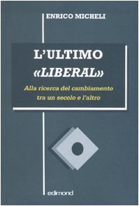 L'ultimo «liberal». Alla ricerca del cambiamento tra un secolo e …
