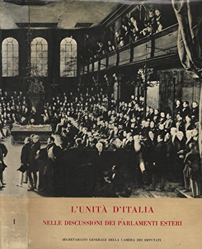 L'Unità d'Italia, vol. I. Nelle discussioni dei parlamenti esteri (1859 …