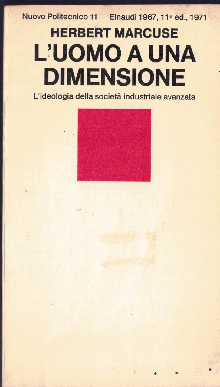 L'UOMO A UNA DIMENSIONE - L'IDEOLOGIA DELLA SOCIETA' INDUSTRIALE AVANZATA