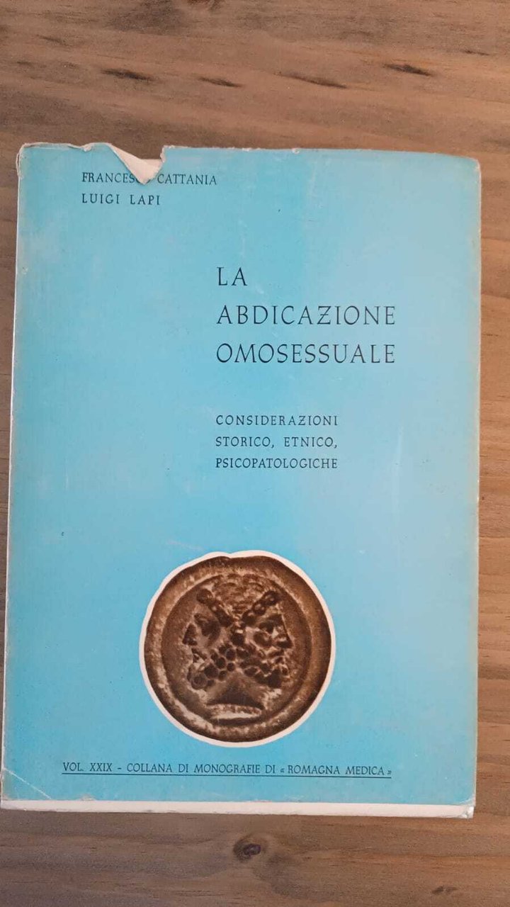 La abdicazione omosesuale. Considerazioi storico, etnico, psicopatologiche vol. XXIX