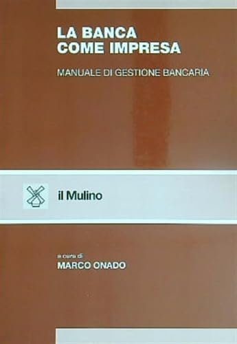 La banca come impresa. Manuale di gestione bancaria