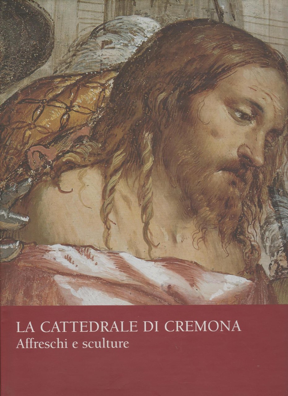 La Cattedrale di Cremona. Affreschi e sculture