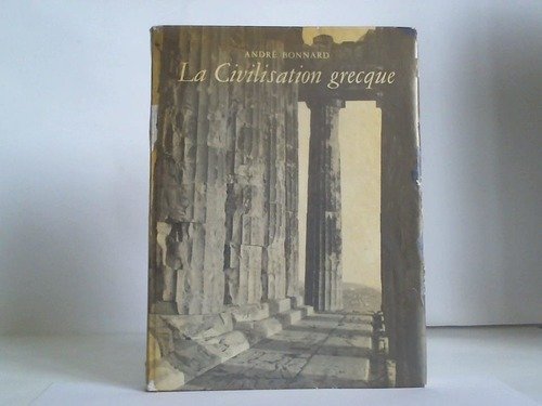 La Civilisation grecque. De l'Iliade au Parthenon