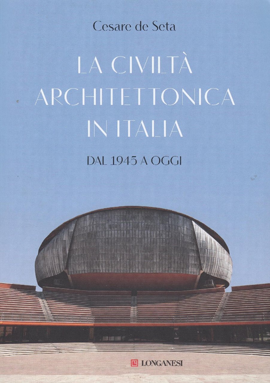La civiltà architettonica in Italia : dal 1945 a oggi