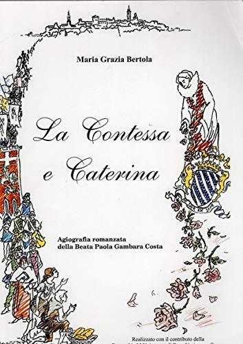 La contessa e Caterina - agiografia romanzata della Beata Paola …