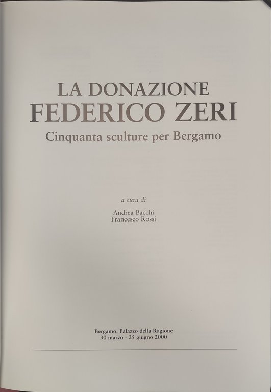 LA DONAZIONE FEDERICO ZERI Cinquanta sculture per Bergamo