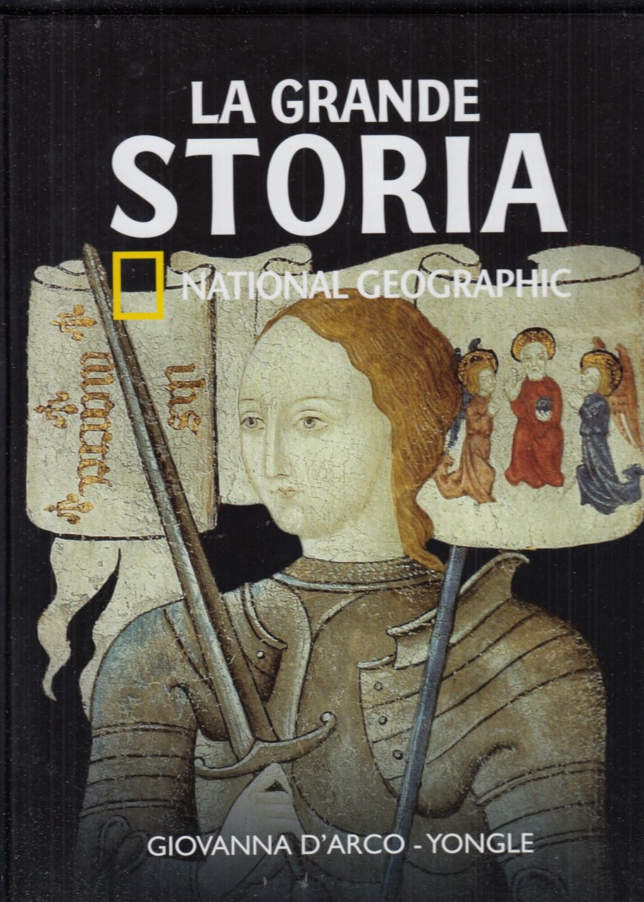 La grande storia. Personaggi del medioevo. Giovanna D'Arco Yongle. Anno …