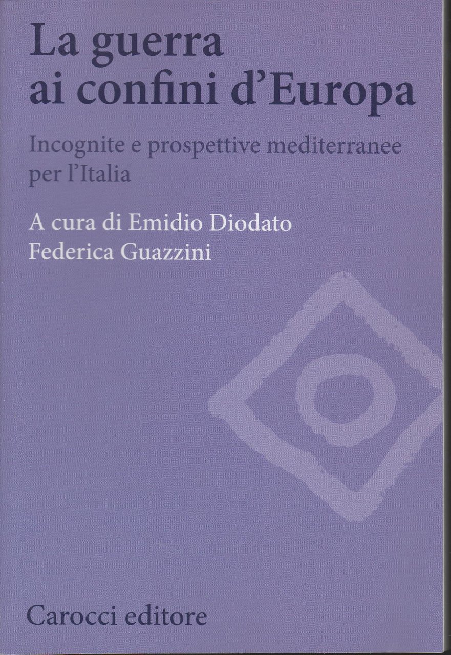 La guerra ai confini d'Europa : incognite e prospettive mediterranee …