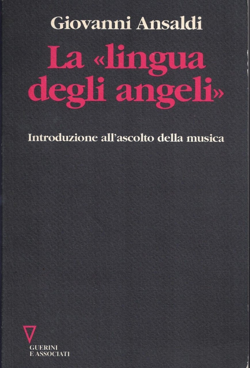 La lingua degli angeli. Introduzione all'ascolto della musica