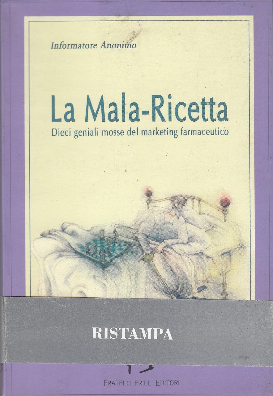 La mala-ricetta : dieci geniali mosse del marketing farmaceutico