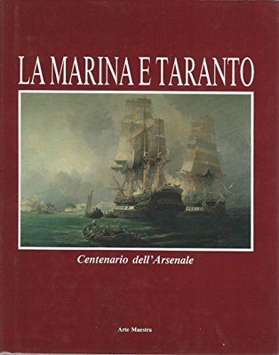 LA MARINA E TARANTO. Centenario dell'Arsenale.
