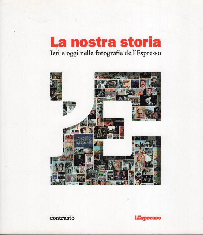 LA NOSTRA STORIA - Ieri oggi nelle fotografie de l'Espresso