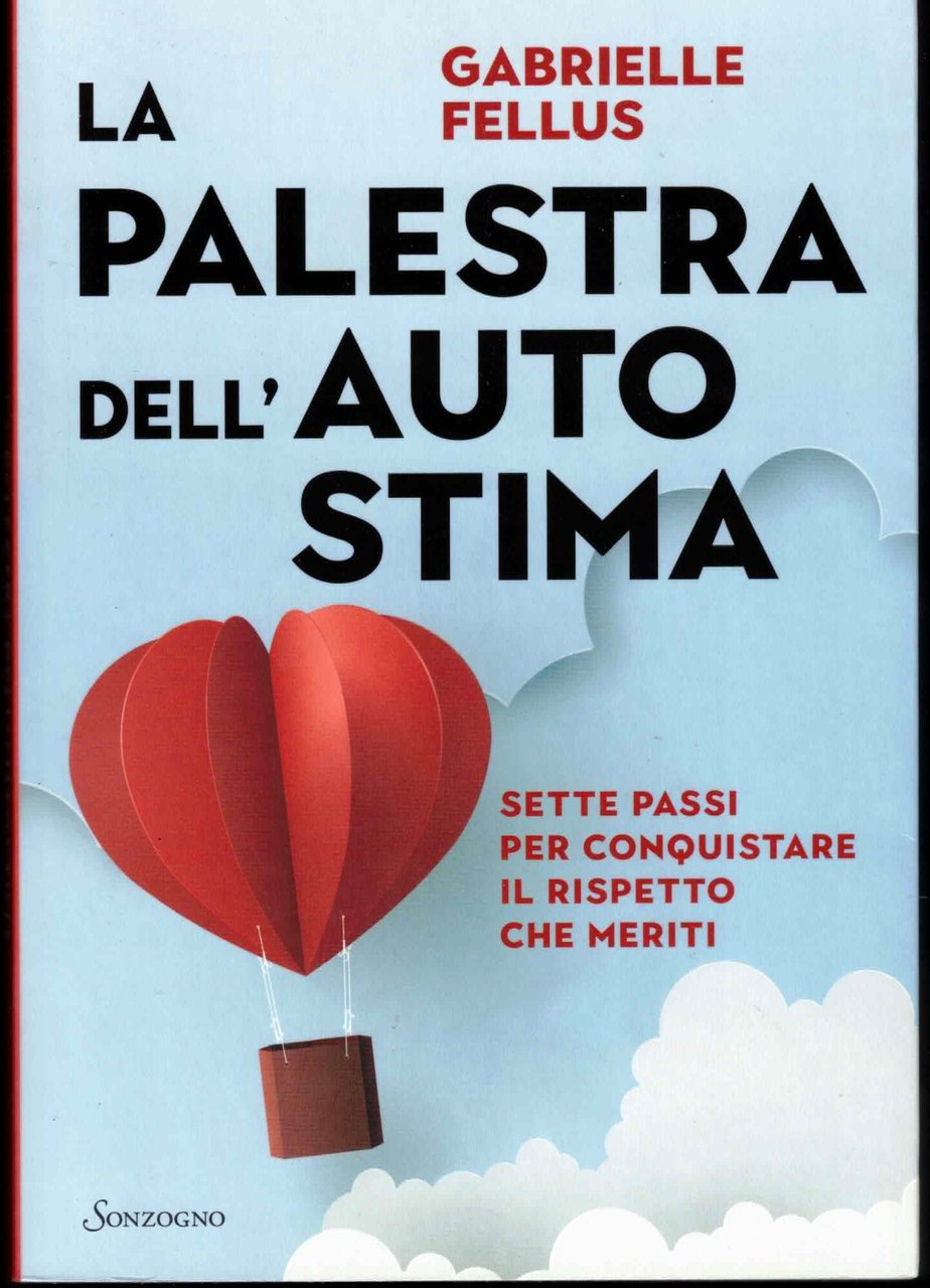 La palestra dell'autostima. Sette passi per conquistare il rispetto che …