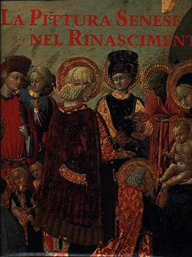 La pittura senese nel rinascimento 1420 / 1500