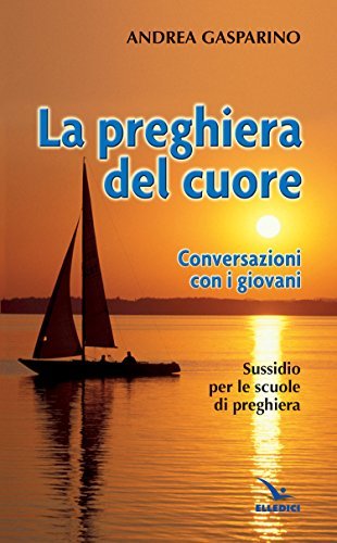La preghiera del cuore. Conversazioni con i giovani. Sussidio per …