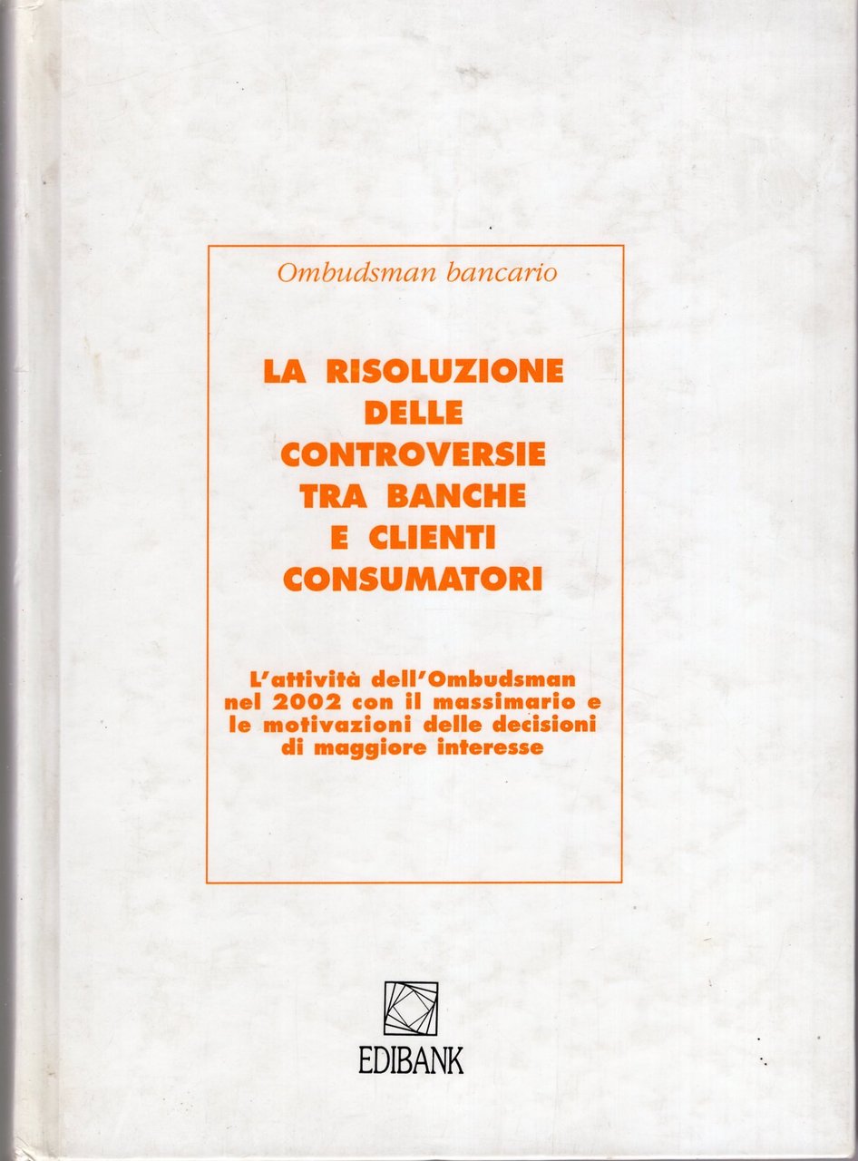 La risoluzione delle controversie tra banche e clienti consumatori : …