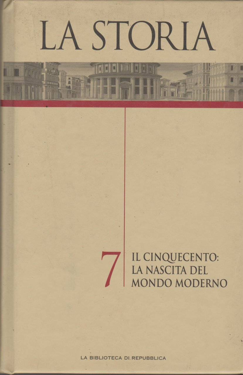 LA STORIA 7 - IL CINQUECENTO: LA NASCITA DEL MONDO …