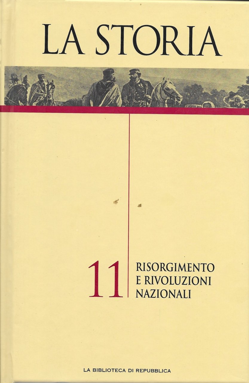 LA STORIA: RISORGIMENTO E RIVOLUZIONI NAZIONALI VOL.11