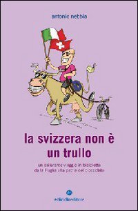 La Svizzera non è un trullo. Un esilarante viaggio in …