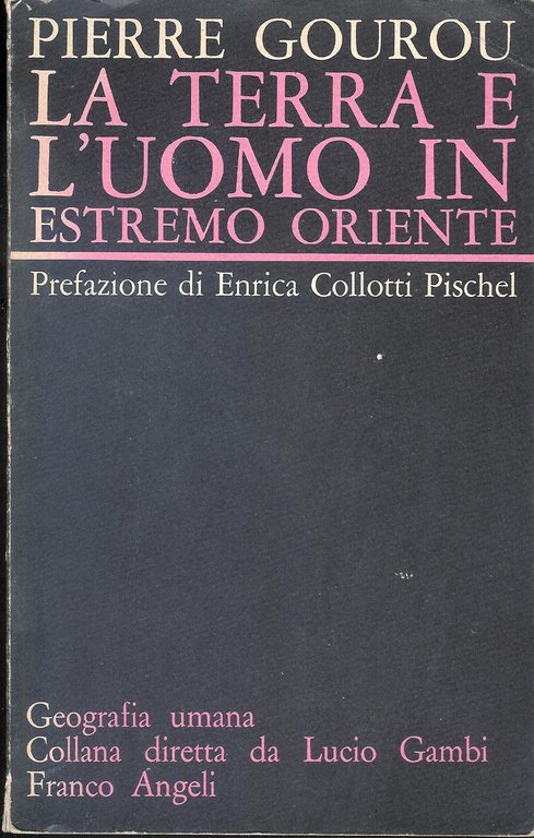 La terra e l'uomo in estremo oriente Pierre Gourou