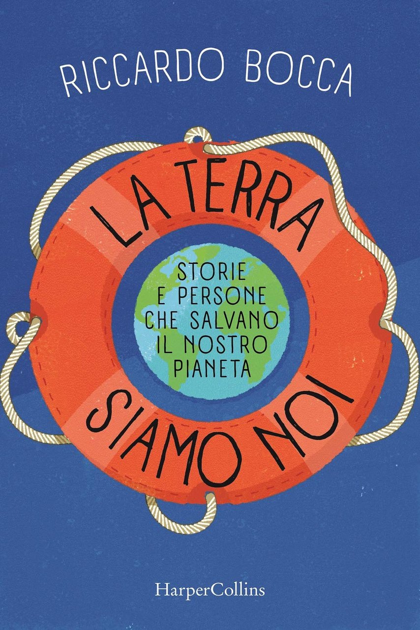 La terra siamo noi. Storie e persone per salvare il …