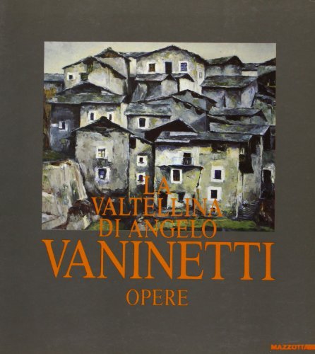 La Valtellina di Angelo Vaninetti. Opere. Catalogo della mostra (Milano, … | Immagine principale