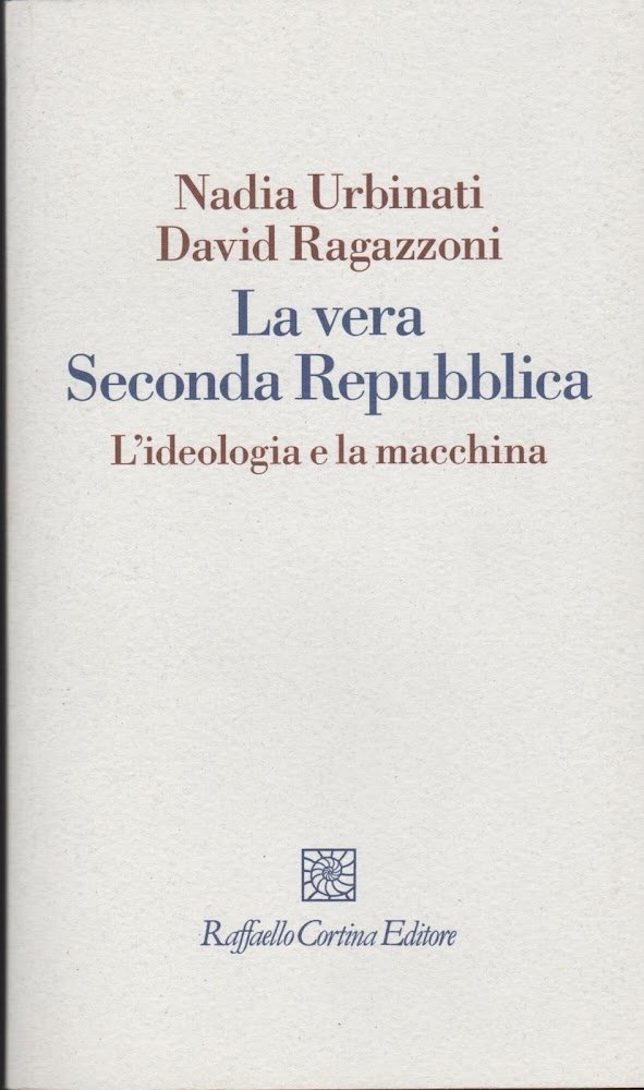 La vera seconda Repubblica. L'ideologia e la macchina