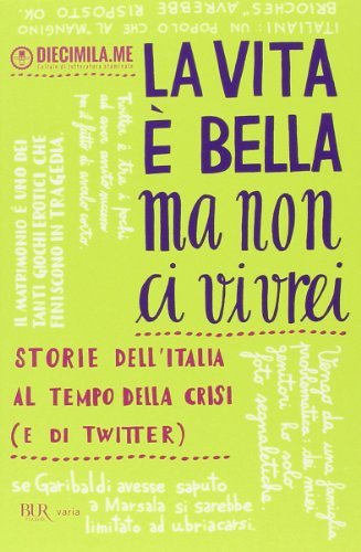 La vita è bella ma non ci vivrei. Storie dell'Italia …