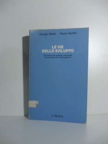 Le vie dello sviluppo. Dall'analisi del dualismo territoriale una proposta …