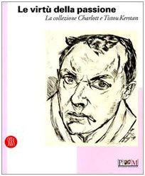 Le virtù della passione. La collezione Charlott e Tistou Kerstan. …