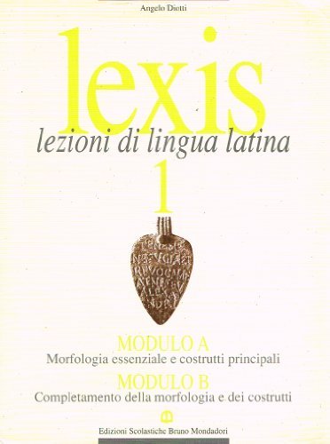 Lexis. Lezioni di lingua latina. Modulo A-B. Per i Licei …