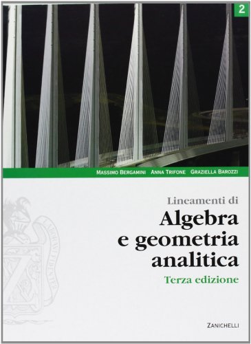 Lineamenti di algebra e geometria analitica. Per le Scuole superiori. …
