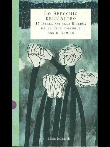 Lo specchio dell\'altro. Quindici israeliani alla ricerca della pace possibile …