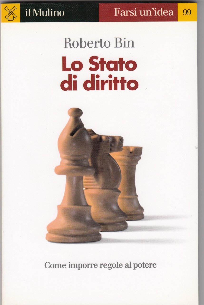 Lo Stato di diritto : [come imporre regole al potere]