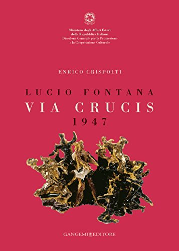 Lucio Fontana. Via crucis 1947. Catalogo della mostra (Città del Messico, 27 marzo-29 aprile 2007). Ediz. italiana e spagnola