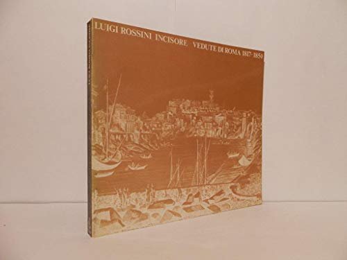 Luigi Rossini Incisore. Vedute di roma 1817 - 1850.