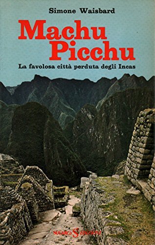 MACHU PICCHU - LA FAVOLOSA CITTA' PERDUTA DEGLI INCAS