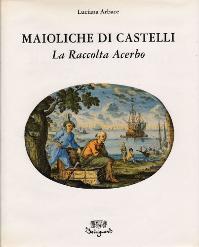 MAIOLICHE DI CASTELLI, LA RACCOLTA ACERBO.