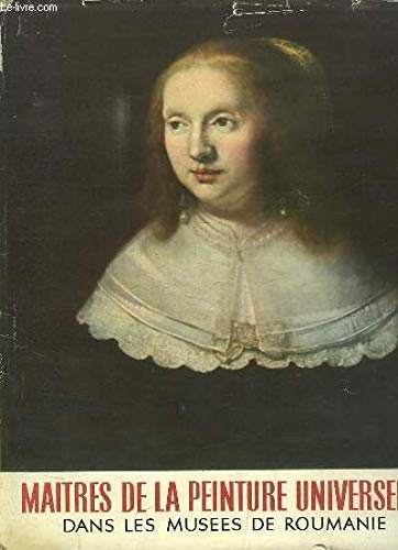 Maitres de la peinture universelle, dans les Musées de Roumanie.
