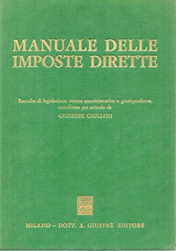 Manuale delle imposte dirette. Raccolta di legislazione, norme amministrative e …