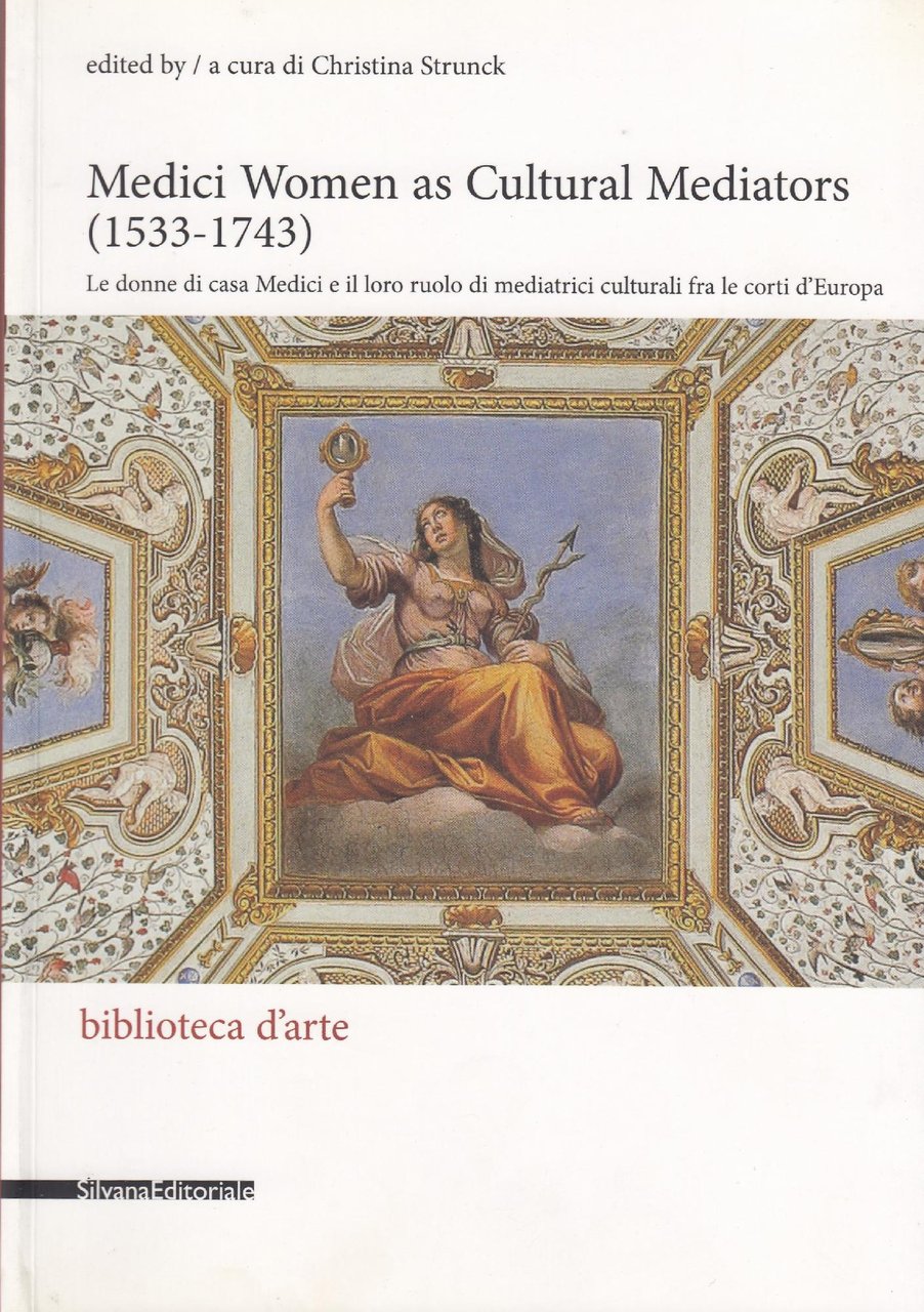 Medici women as cultural mediators (1533-1743) / edited b